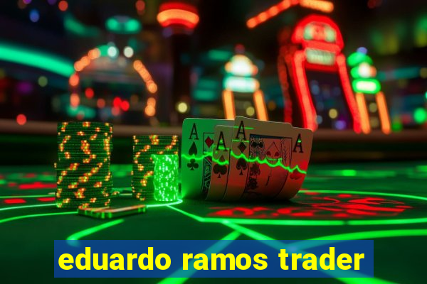 eduardo ramos trader